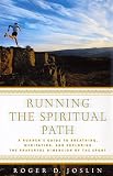 Running the Spiritual Path: A Runner's Guide to Breathing, Meditating, and Exploring the Prayerful Dimension of the Sport