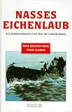 Nasses Eichenlaub. Als Kommandant und F.d.U. im U-Boot-Krieg