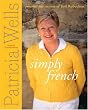 Simply French: Patricia Wells Presents the Cuisine of Joel Robuchon