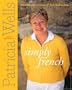 Simply French: Patricia Wells Presents the Cuisine of Joel Robuchon