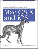 Concurrent Programming in Mac OS X and iOS: Unleash Multicore Performance with Grand Central Dispatch