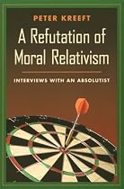 A Refutation of Moral Relativism: Interviews With an Absolutist