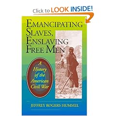 Emancipating Slaves, Enslaving Free Men: A History of the American Civil War