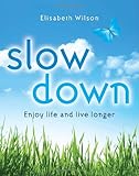Slow down : enjoy life and live longer