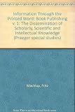 Information through the printed word : the dissemination of scholarly, scientific and intellectual knowledge
