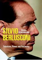 Silvio Berlusconi: Television, Power and Patrimony: NEW UPDATED EDITION: Television, Power and Patrimony
