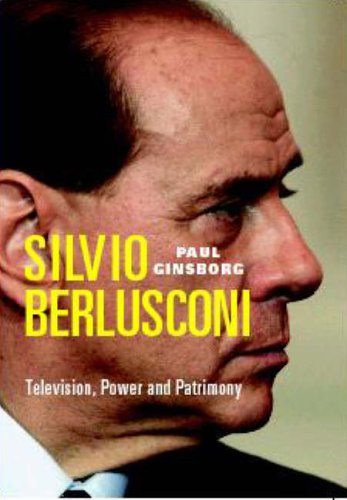 Silvio Berlusconi: Television, Power and Patrimony: NEW UPDATED EDITION