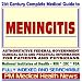 21st Century Complete Medical Guide to Meningitis: Authoritative Government Documents, Clinical References, and Practical Information for Patients and Physicians