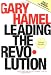 Leading the Revolution: How to Thrive in Turbulent Times by Making Innovation a Way of Life
