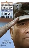 It Doesn't Take a Hero : The Autobiography of General H. Norman Schwarzkopf