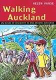 Walking Auckland: 25 Walks of Discovery in and Around Auckland (Walking (Struik))