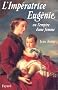 L'imp�ratrice Eug�nie, ou, L'empire d'une femme