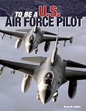 To Be a U.S. Air Force Pilot (To Be A)