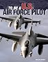 To Be a U.S. Air Force Pilot (To Be A) To Be a U.S. Air Force Pilot (To Be A)