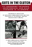 Guts in the Clutch: 77 Legendary Triumphs, Heartbreaks, and Wild Finishes in 12 Sports