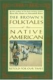 Dee Brown`s Folktales of the Native American: Retold for Our Times