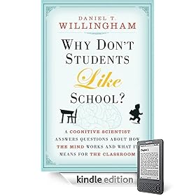 Why Don’t Students Like School?: A Cognitive Scientist Answers Questions About How the Mind Works and What It Means for the Classroom (Kindle Edition)