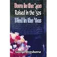 Born in the '40s, Raised in the '50s, Died in the '60s