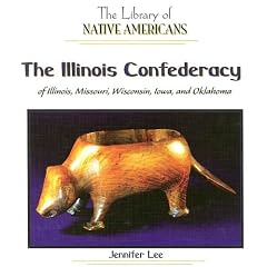 The Illinois Confederacy of Illinois, Missouri, Wisconsin, Iowa, and Oklahoma (The Library of Native Americans)