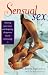 Sensual Sex: Awakening Your Senses and Deepening the Passion in Your Relationship (Positively Sexual)