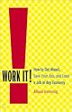 Work It! How to Get Ahead, Save Your Ass, and Land a Job in Any Economy