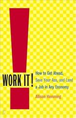 Work It! How to Get Ahead, Save Your Ass, and Land a Job in Any Economy