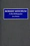 Robert Mitchum: A Bio-Bibliography (Bio-Bibliographies in the Performing Arts)