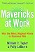 William C. Taylor: Mavericks at Work: Why the Most Original Minds in Business Win
