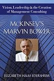 Review John Wiley & Sons  / McKinsey's Marvin Bower: Vision, Leadership, and the Creation of Management Consulting