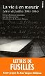 La vie � en mourir : Lettres de fusill�s, 1941-1944