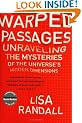 Warped Passages: Unraveling the Mysteries of the Universe's Hidden Dimensions