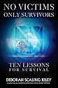 No Victims Only Survivors: Ten Lessons for Survival