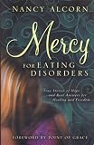 Mercy for Eating Disorders: True Stories of Hope and Real Answers for Healing and Freedom