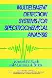 Multielement Detection Systems for Spectrochemical Analysis (Chemical Analysis: A Series of Monographs on Analytical Chemistry and Its Applications)