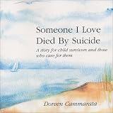 Someone I Love Died by Suicide
 A Story for Child Survivors and Those Who Care for Them,
Doreen Cammarata