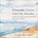 Someone I Love Died by Suicide : A Story for Child Survivors and Those Who Care for Them