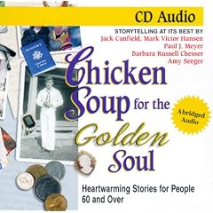 Chicken Soup for the Golden Soul: Heartwarming Stories for People 60 and over (Chicken... by Jack Canfield, Mark Victor Hansen, Barbara Russell Chesser, and Paul J. Meyer