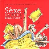 Le Sexe : Ca nous rend fous !