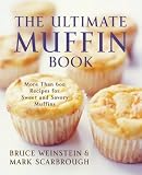 The Ultimate Muffin Book: More Than 600 Recipes for Sweet and Savory Muffins