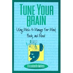 Tune Your Brain: Using Music to Manage Your Mind, Body, and Mood