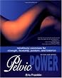 Pelvic Power: Mind/Body Exercises for Strength, Flexibility, Posture, and Balance for Men and Women