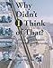 Why Didn't  I Think of That? : 1,198 Tips from 222 Sailors on 120 Boats from 9 Countries