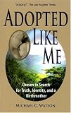 cover of Adopted Like Me: Chosen to Search for Truth, Identity, and a Birthmother