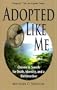 Adopted Like Me: Chosen to Search for Truth, Identity, and a Birthmother