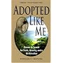 Adopted Like Me: Chosen to Search for Truth, Identity, and a Birthmother