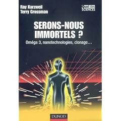 Serons-nous immortels ? : Om�ga 3, nanotechnologies, clonage...