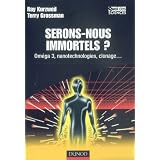 Serons-nous immortels ? : Om�ga 3, nanotechnologies, clonage...par Ray Kurzweil