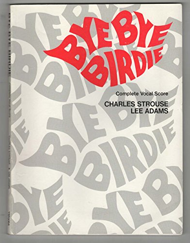 Bye Bye Birdie Complete Vocal Score Charles Strouse, Lee Adams