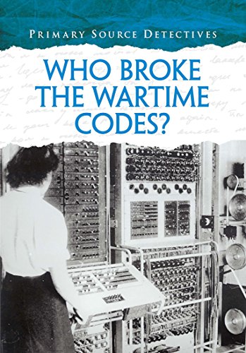 Who Broke the Wartime Codes? (Primary Source Detectives)