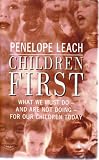 Children first : what our society must do - and is not doing - for our children today